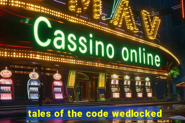 tales of the code wedlocked